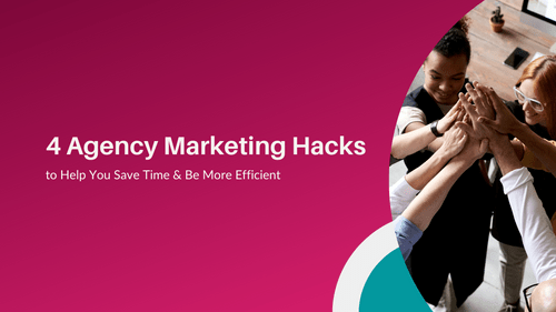 AgencyVista-4-agency-marketing-hacks-to-help-you-save-time-be-more-efficient-2